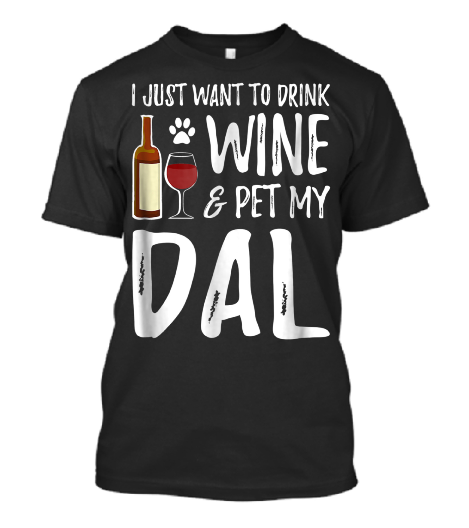 I Just Want To Drink Wine And Pet My Dal Dalmation Dog Mom Dad T-Shirt