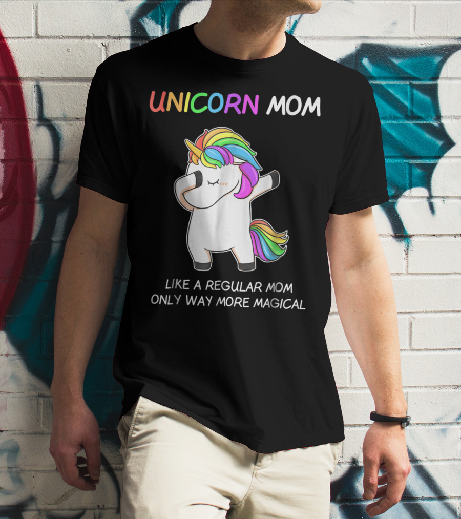 UNICORN MOM Like A Regular Mom Only Way More Magical Rainbow Dabbing Unicorn T-Shirt