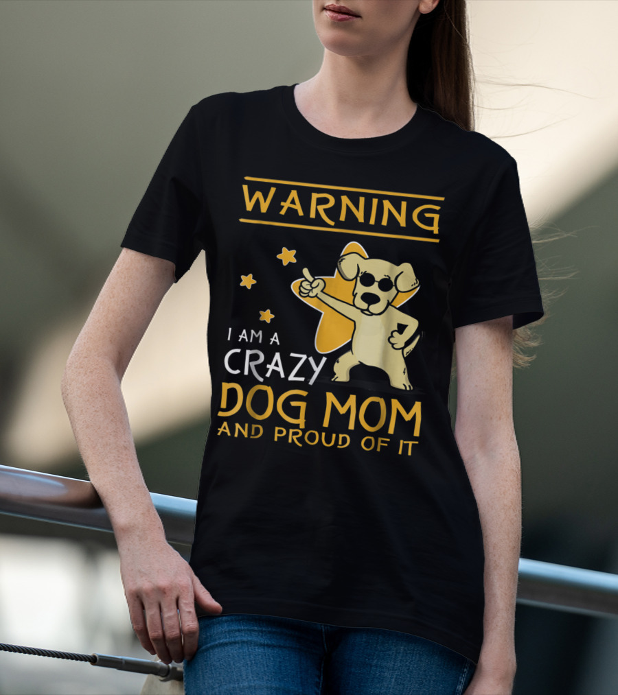 Warning I Am A Crazy Dog Mom And Proud Of It With Playful Cartoon Dog And Stars T-Shirt