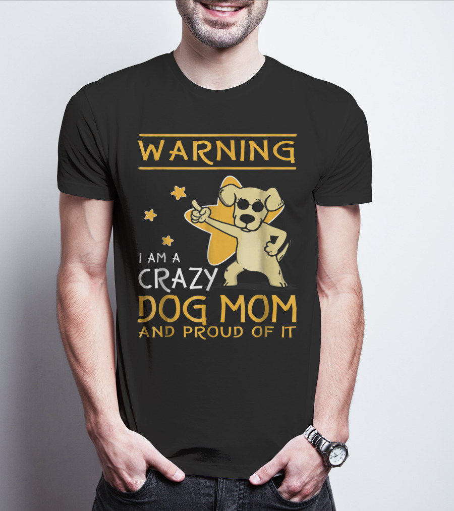 Warning I Am A Crazy Dog Mom And Proud Of It With Playful Cartoon Dog And Stars T-Shirt