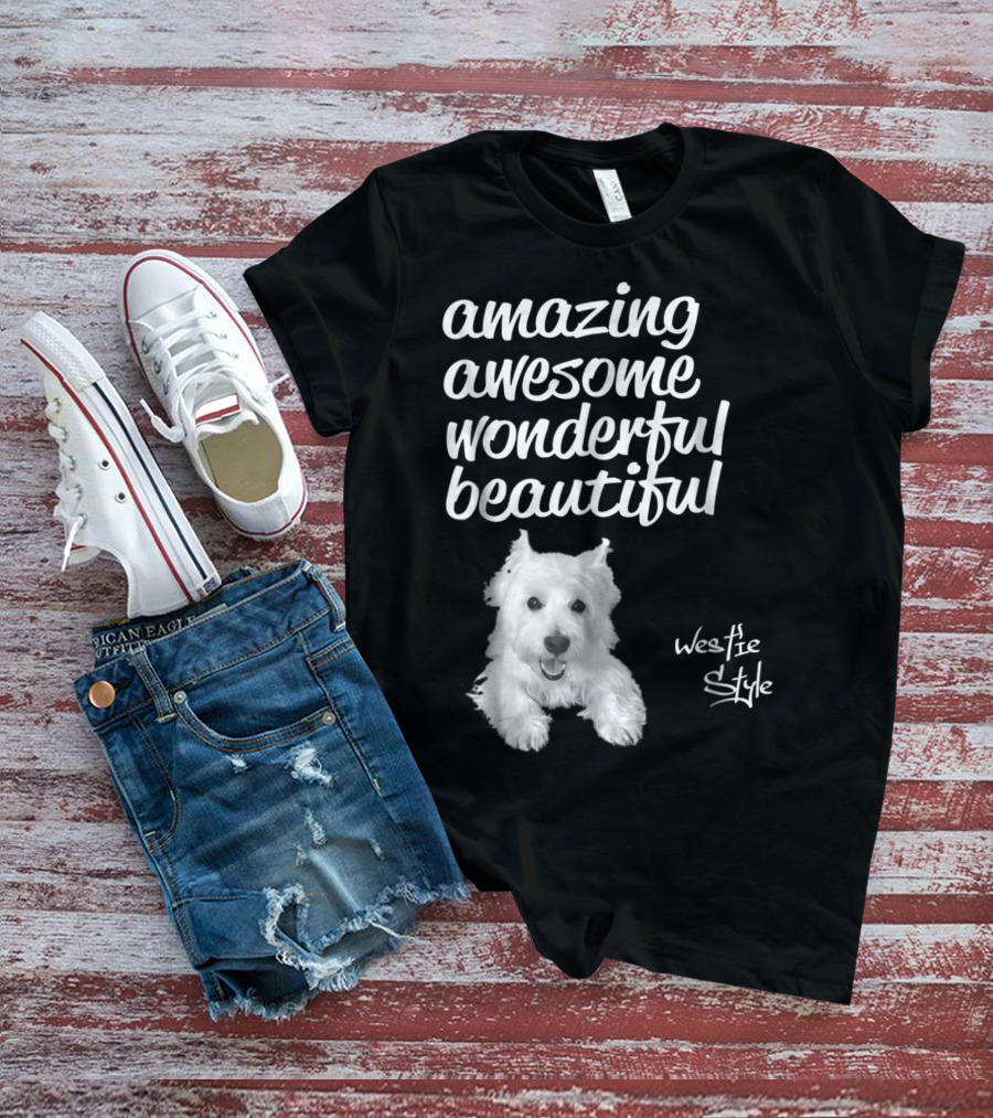 Amazing Awesome Wonderful Beautiful Westie Style West Highland White Terrier T-Shirt