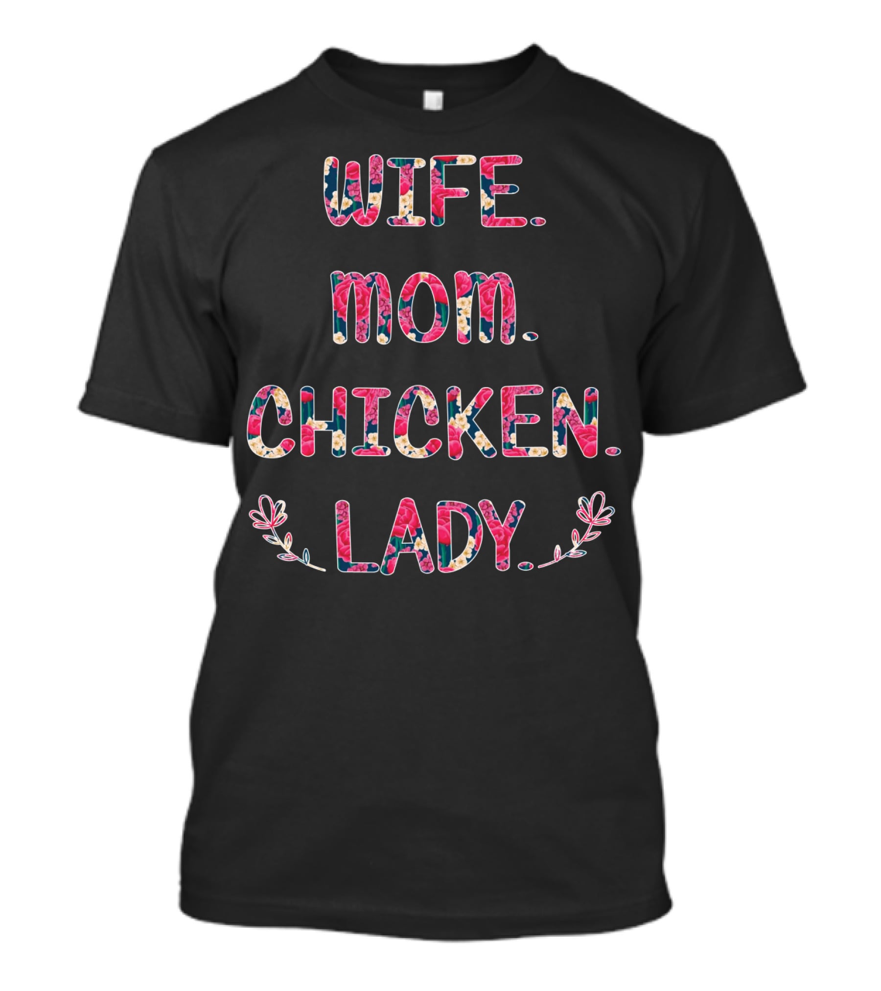 WIFE MOM CHICKEN LADY Floral Pattern Fun T-Shirt