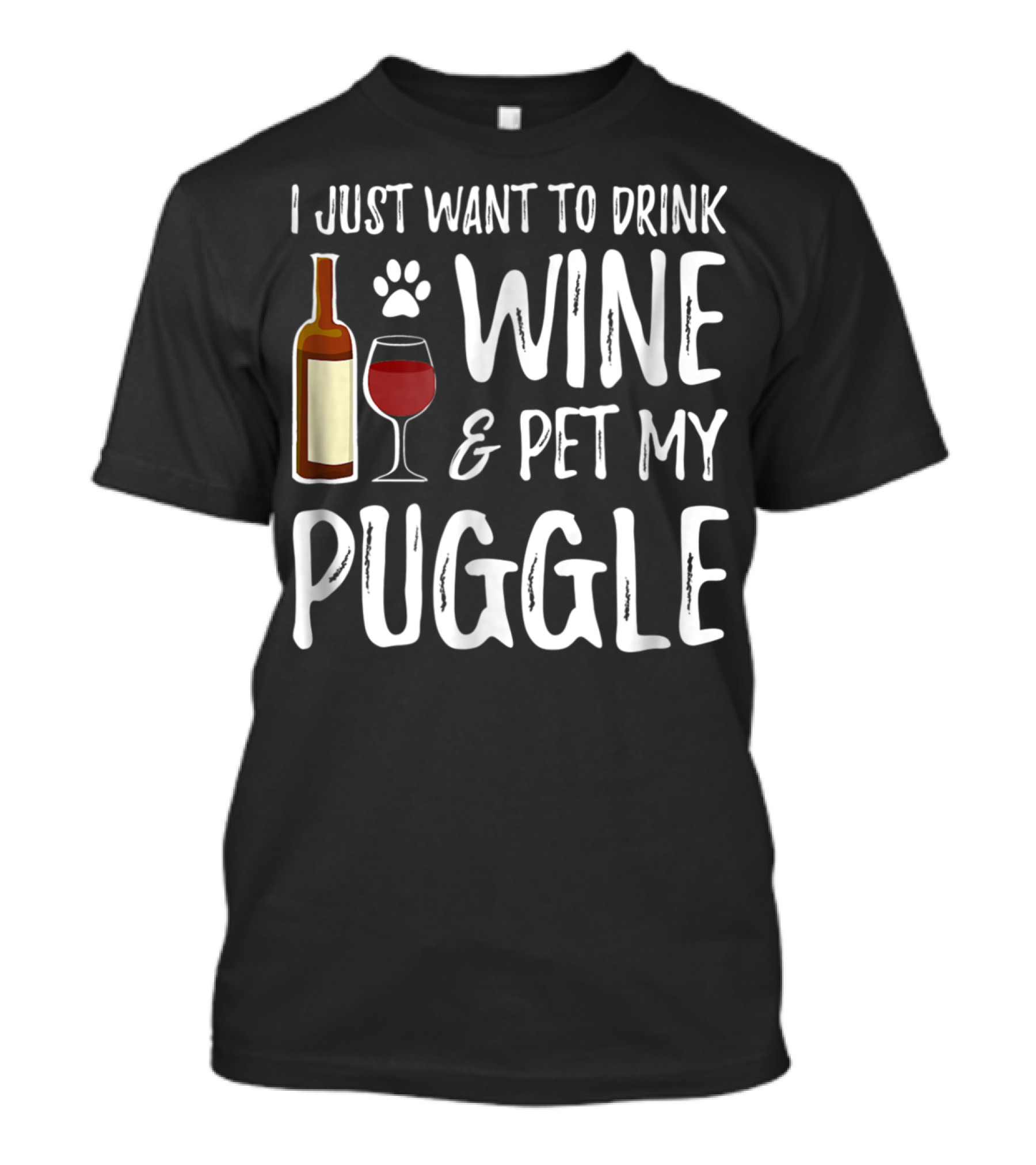 I Just Want To Drink Wine And Pet My Puggle Funny Dog Mom Or Dog Dad T-Shirt