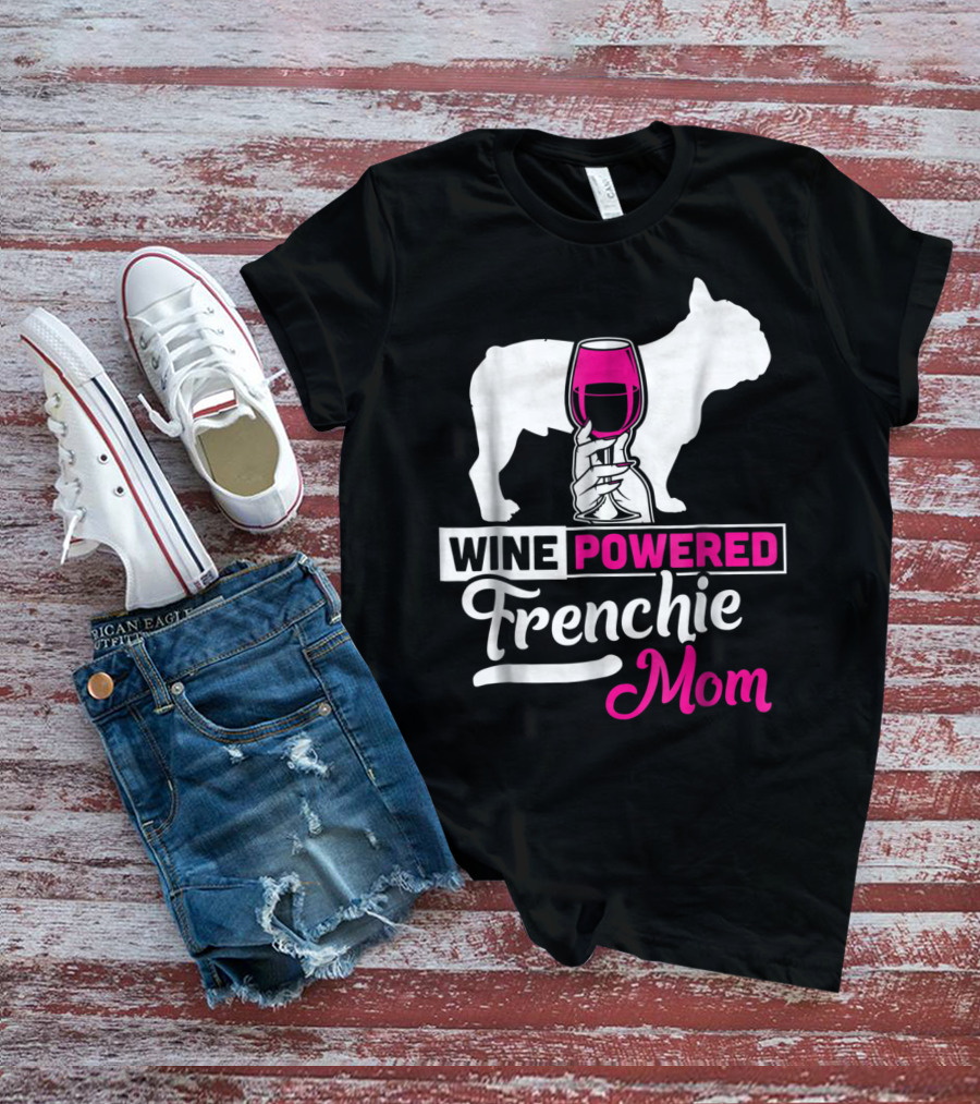 Wine Powered Frenchie Mom T-Shirt
