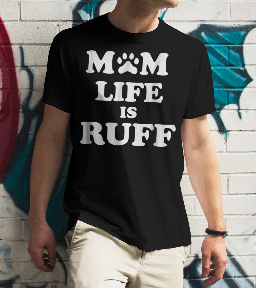 Mom Life Is Ruff Dog Paw Print Funny Dog Mom Letters T-Shirt