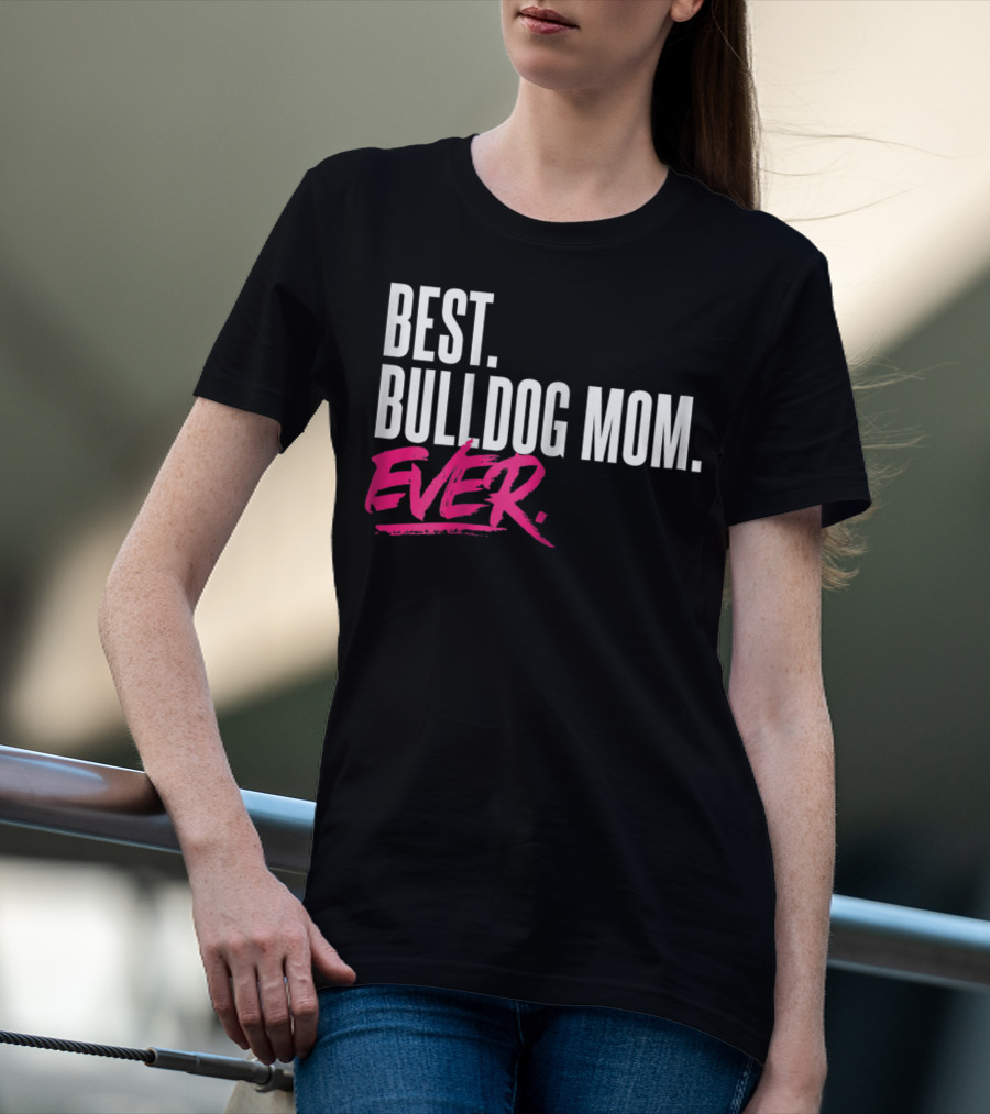 Best Bulldog Mom Ever T-Shirt