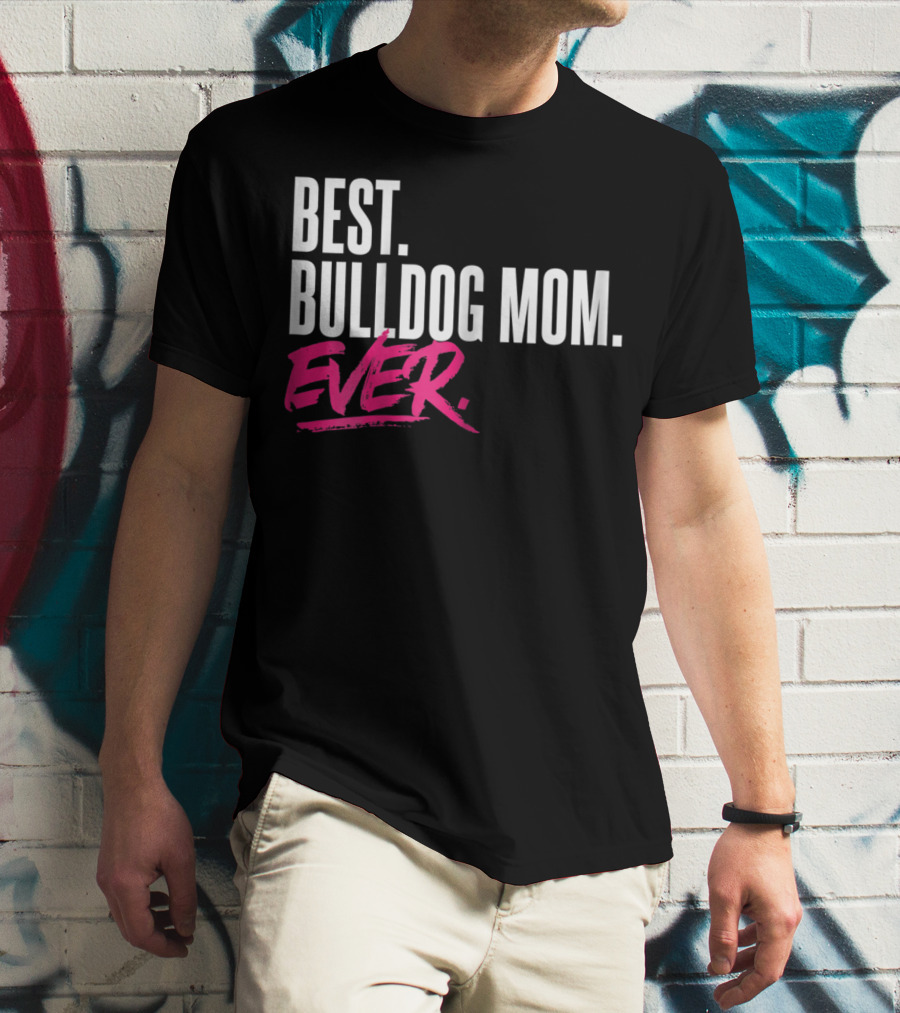 Best Bulldog Mom Ever T-Shirt