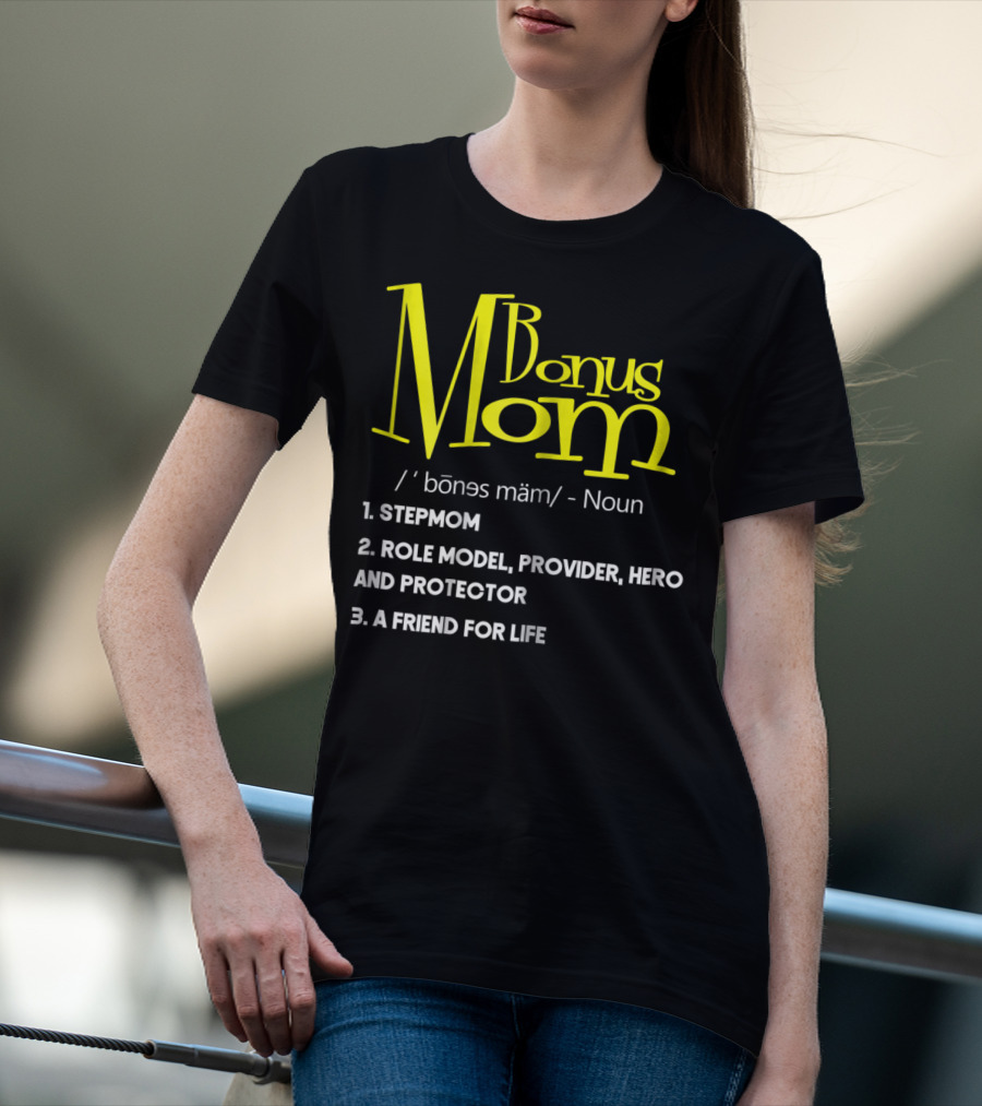 Bonus Mom Definition: Stepmom, Role Model, Provider, Hero And Protector, A Friend For Life T-Shirt