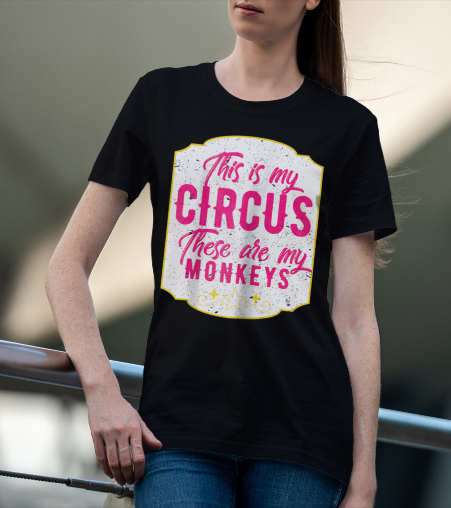This Is My Circus These Are My Monkeys Funny Mom T-Shirt