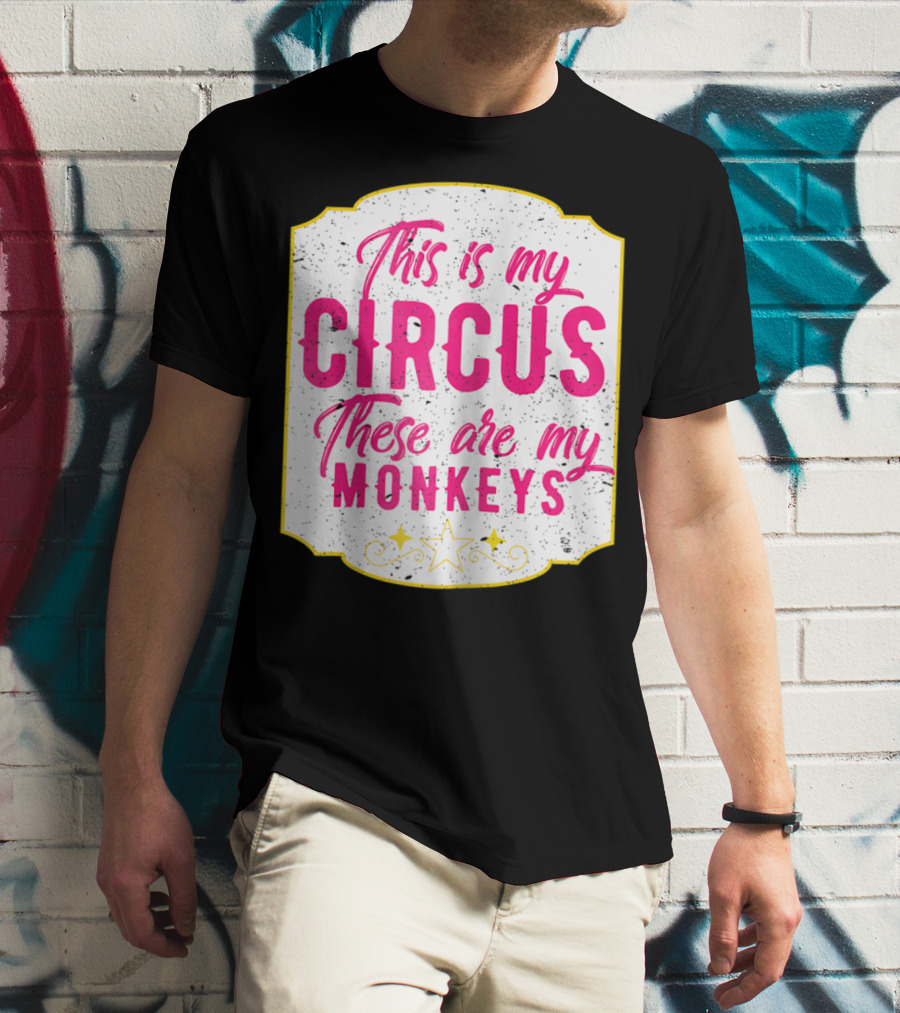 This Is My Circus These Are My Monkeys Funny Mom T-Shirt