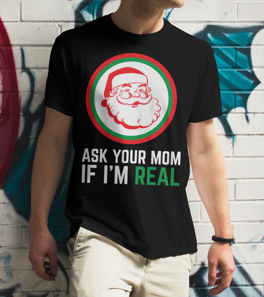 ASK YOUR MOM IF I'M REAL SANTA CLAUS RED GREEN CIRCLE T-Shirt