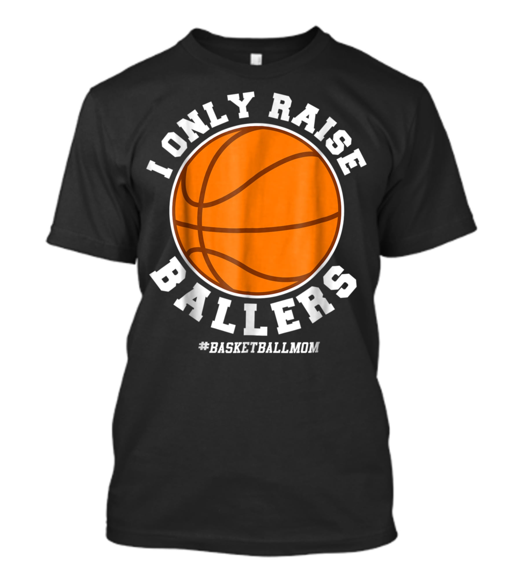 I Only Raise Ballers #BasketballMom T-Shirt