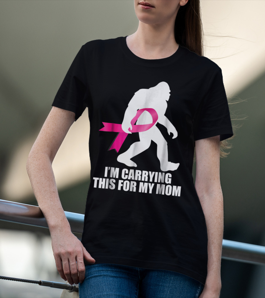 Bigfoot Breast Cancer Awareness I'm Carrying This For My Mom T-Shirt