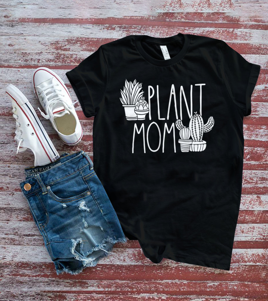 Plant Mom Cute Plant Lover Cactus And Succulents T-Shirt