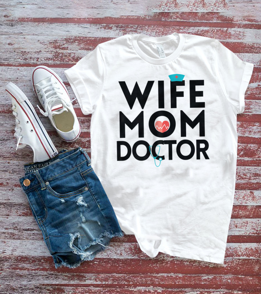Wife Mom Doctor Stethoscope Heartbeat Nurse Hat T-Shirt