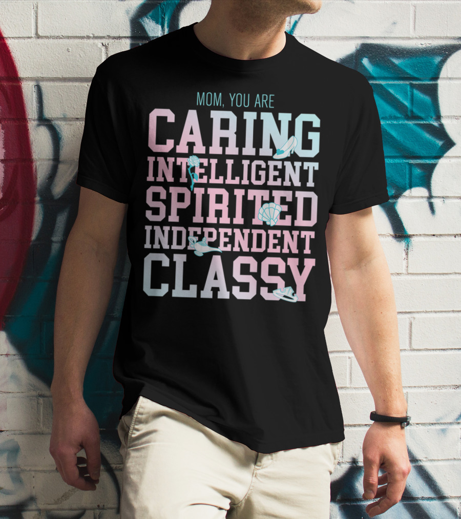 Disney Princess Mom You Are Caring Intelligent Spirited Independent Classy T-Shirt