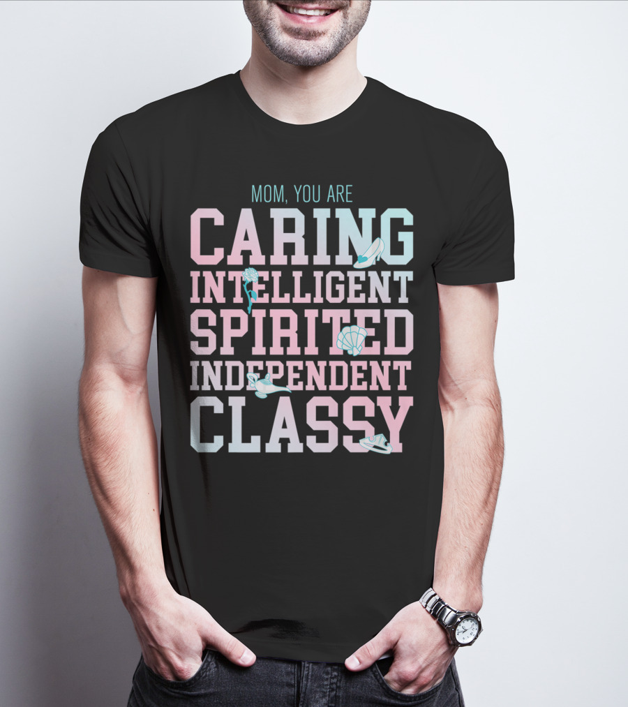 Disney Princess Mom You Are Caring Intelligent Spirited Independent Classy T-Shirt