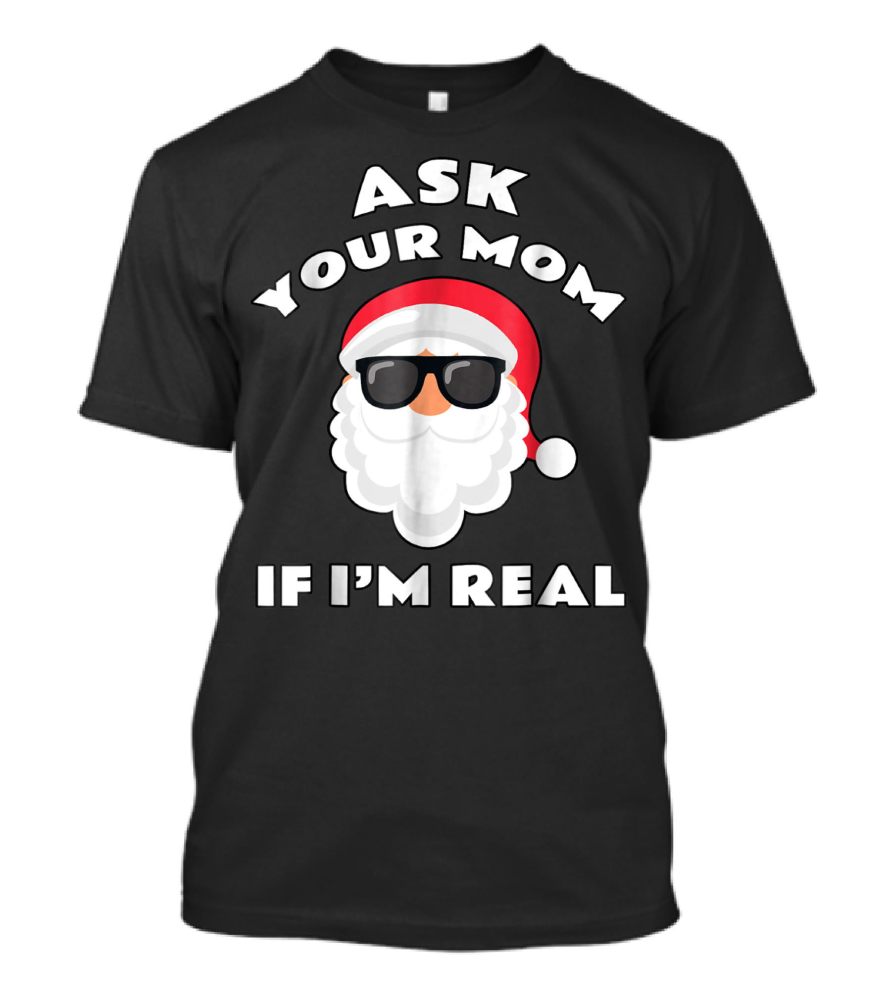 Ask Your Mom If I'm Real Santa Claus Sunglasses T-Shirt