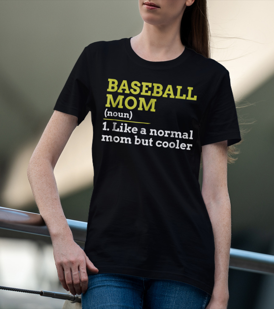BASEBALL MOM Noun Like A Normal Mom But Cooler T-Shirt