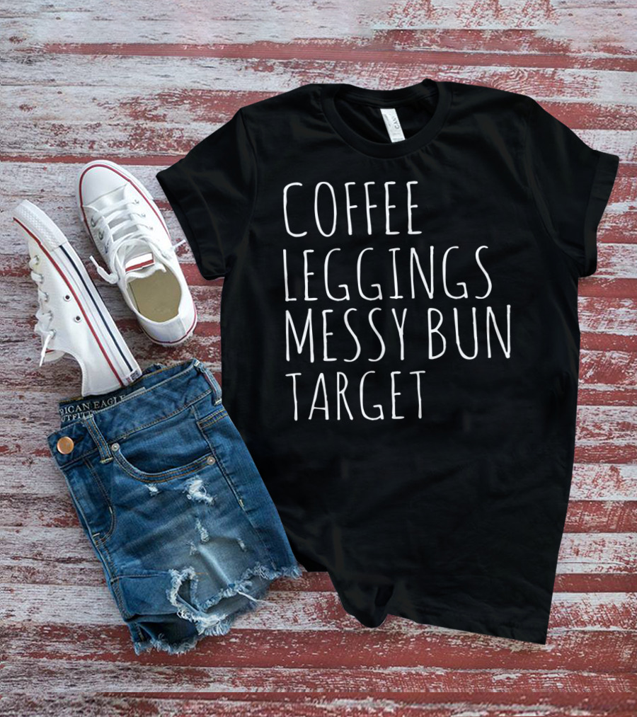 Coffee Leggings Messy Bun Target Coffee T-Shirt