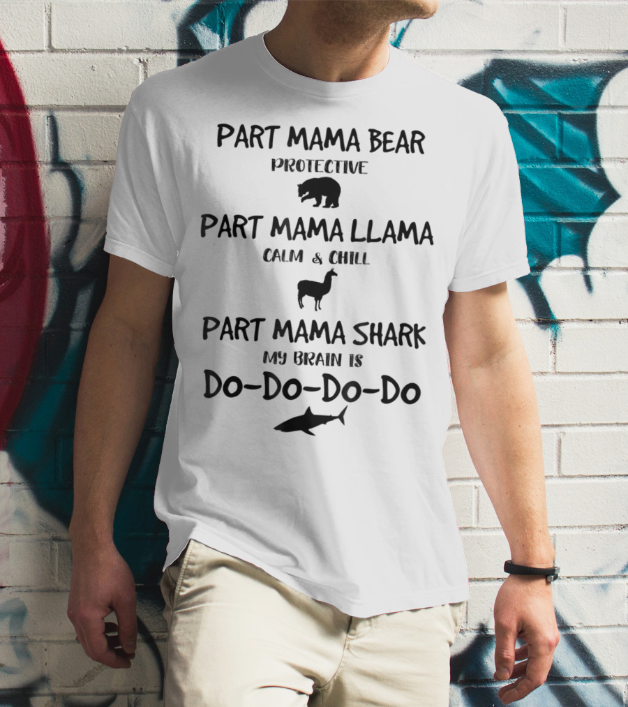 Part Mama Bear Protective Part Mama Llama Calm Part Mama Shark My Brain Do Do Do Do Cute Mom 6 T-Shirt