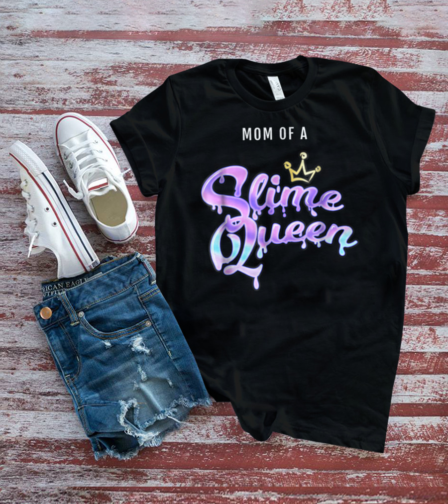 Mom Of A Slime Queen T-Shirt