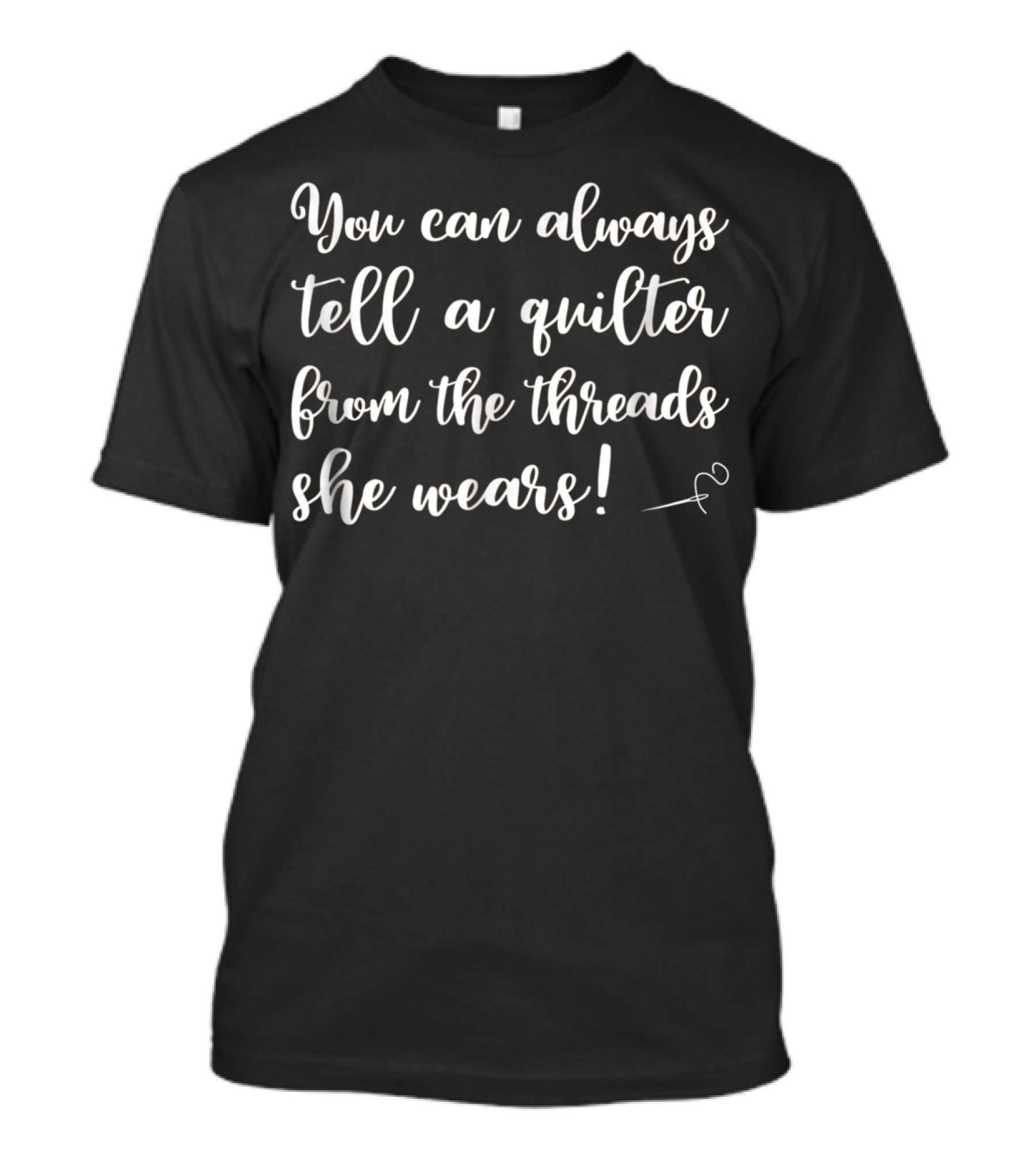 You Can Always Tell A Quilter From The Threads She Wears Funny Quilting Supplies Crafting Sewing Mom Grandma5 T-Shirt