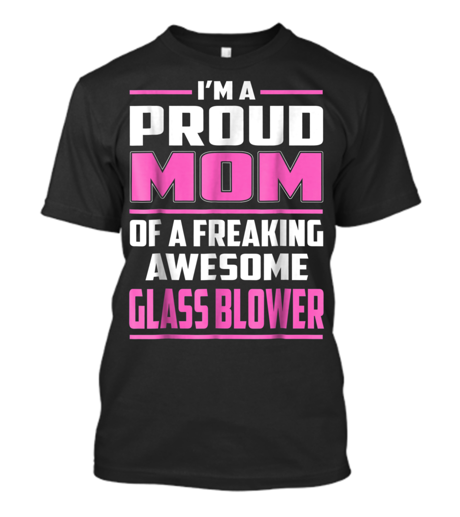 Proud Mom Of A Freaking Awesome Glass Blower T-Shirt