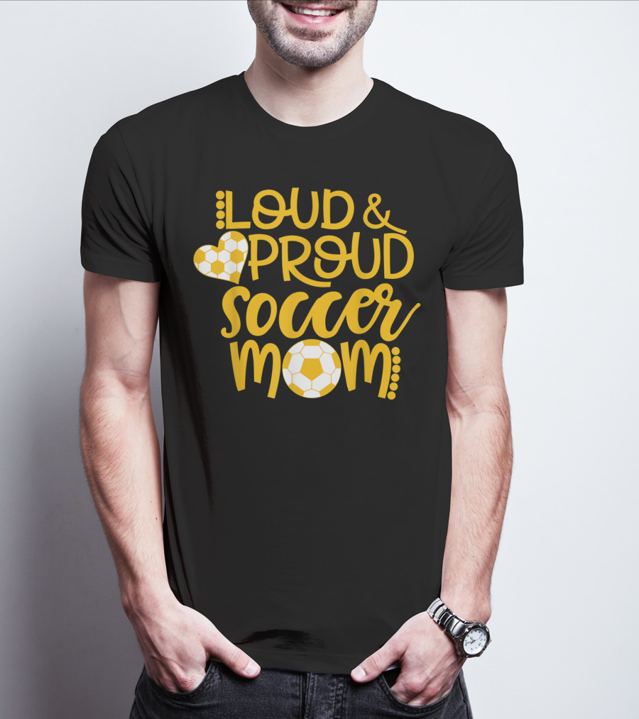 Loud And Proud Soccer Mom Gold And White T-Shirt