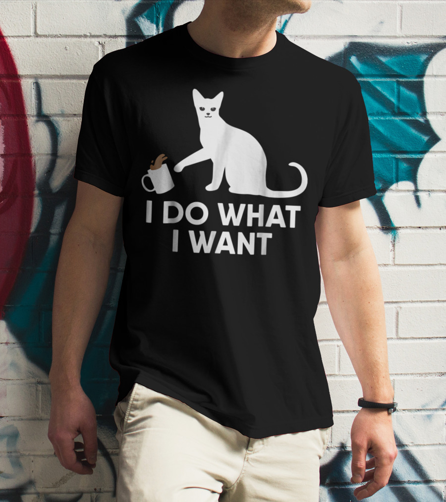 I Do What I Want Funny Kitty Lover Cat Mug Spill T-Shirt
