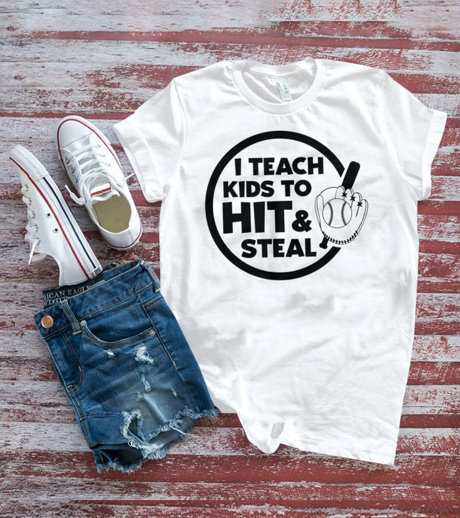 I Teach Kids To Hit And Steal Baseball Coach Mom Dad T-Shirt