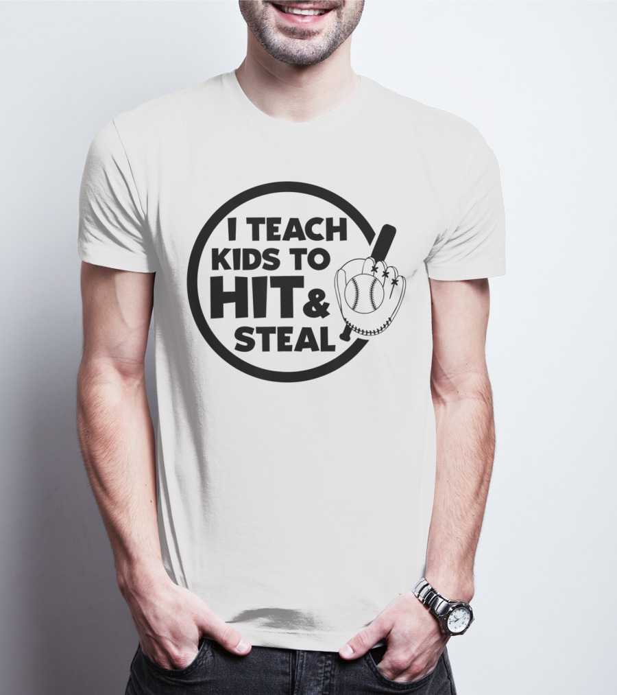 I Teach Kids To Hit And Steal Baseball Coach Mom Dad T-Shirt