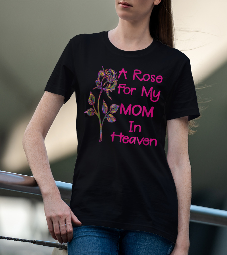 A Rose For My Mom In Heaven T-Shirt