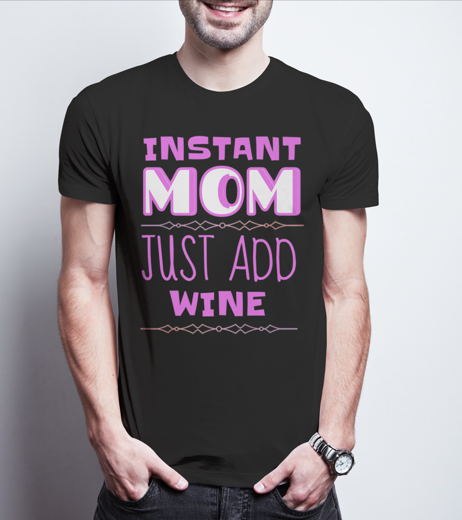 Instant Mom Just Add Wine Funny Mother Mother's Day T-Shirt