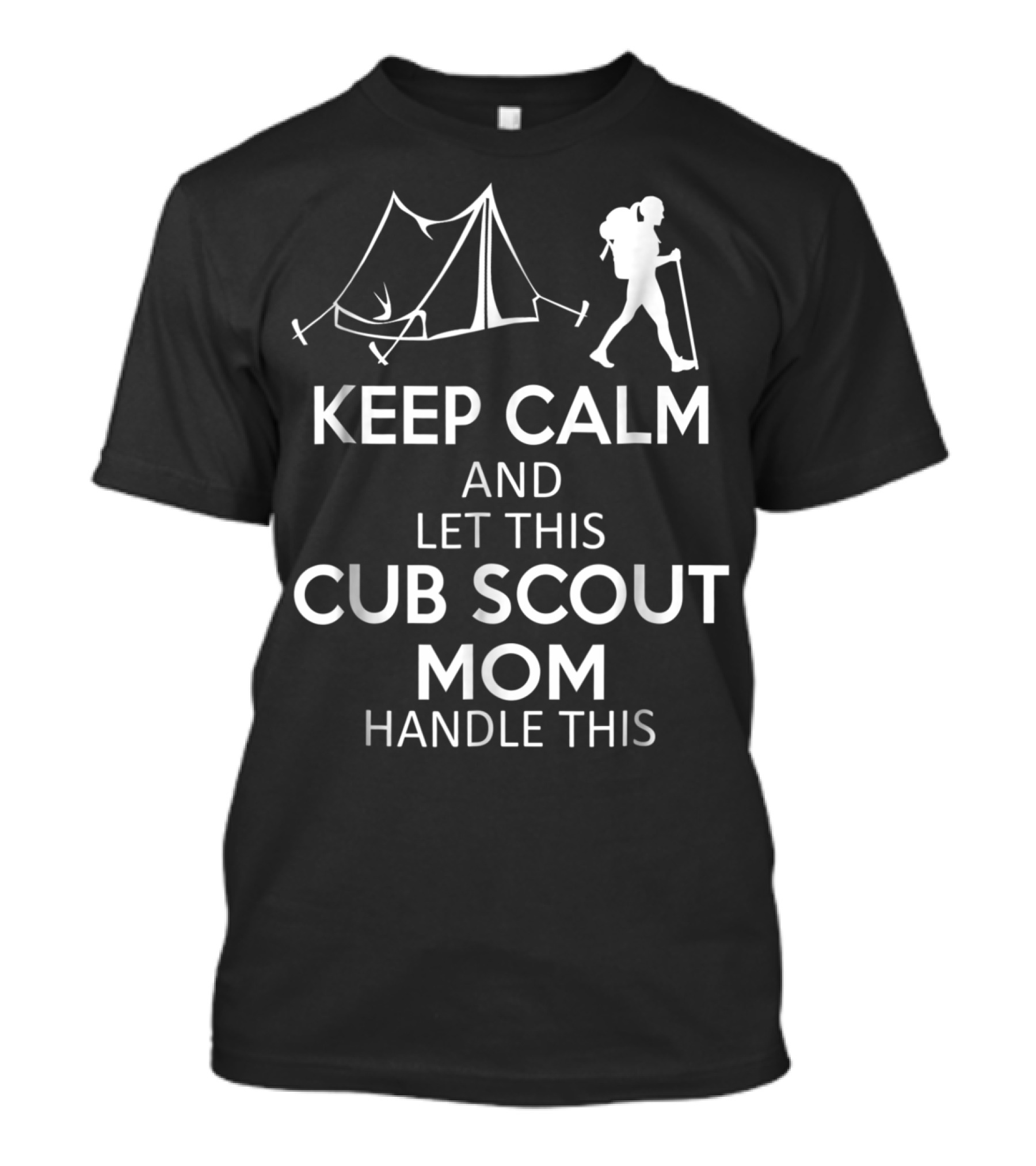 Keep Calm And Let This Cub Scout Mom Handle Camping And Hiking T-Shirt