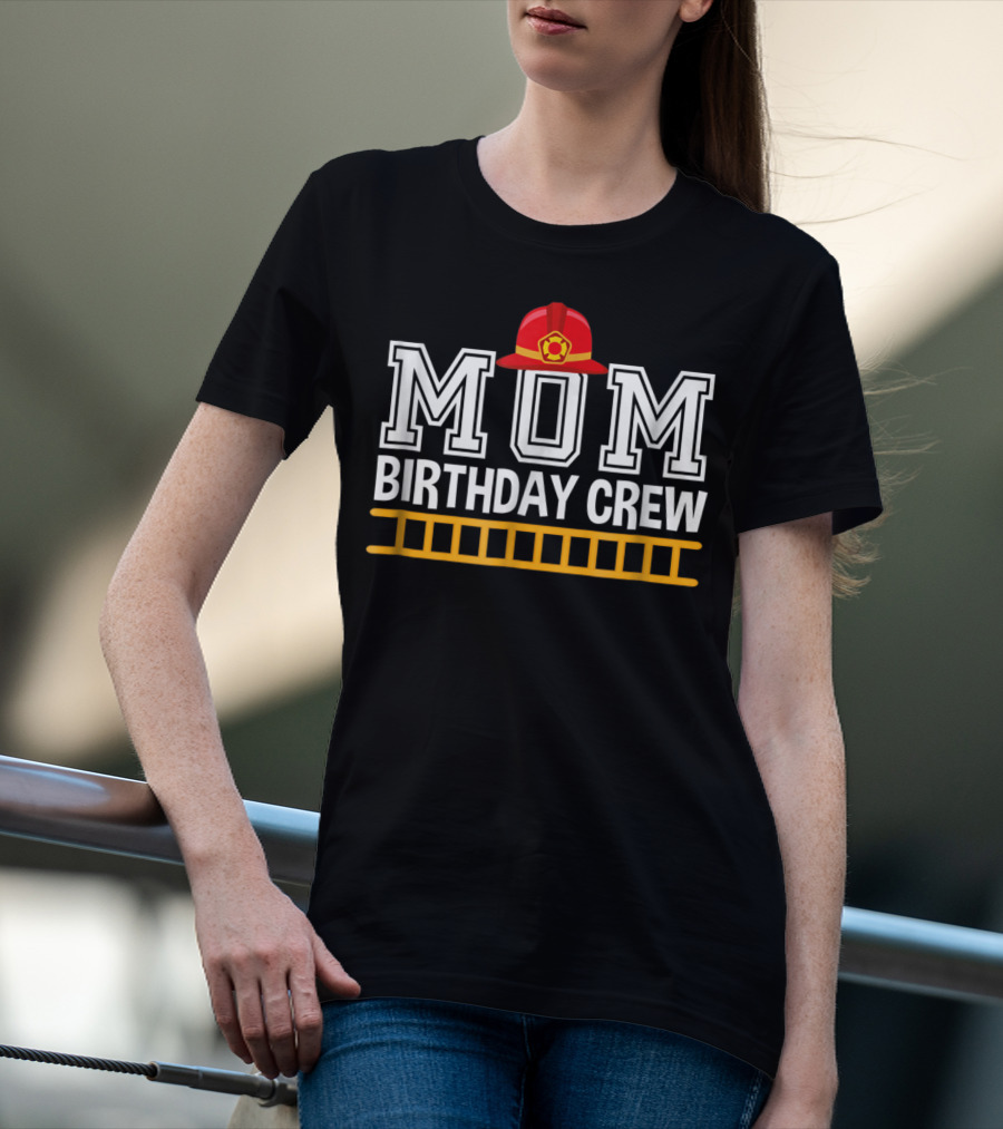 Mom Birthday Crew Firefighter Trucks Birthday Party Celebration Team T-Shirt