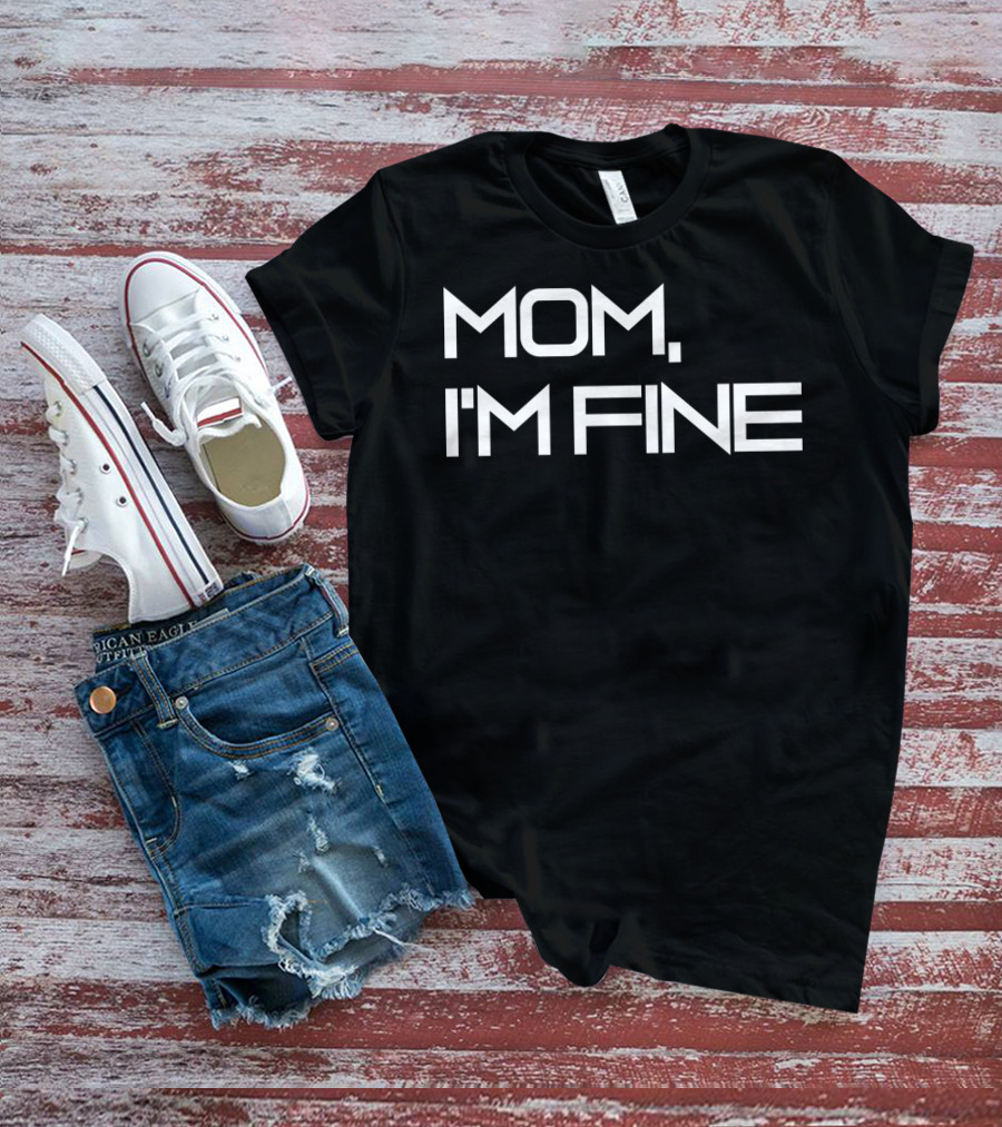 Mom I'm Fine Funny Traveling For Adrenaline Lovers Message T-Shirt