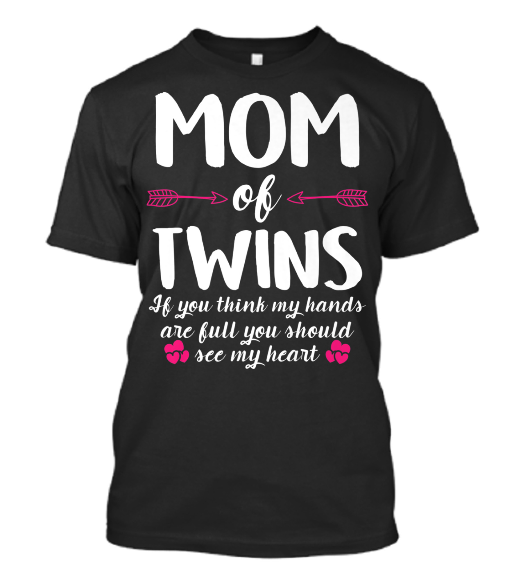 Mom Of Twins If You Think My Hands Are Full You Should See My Heart T-Shirt