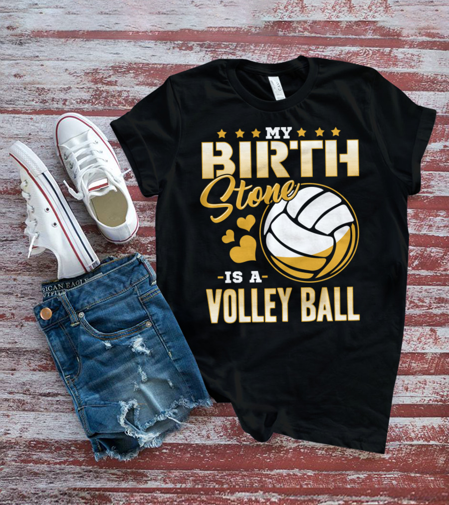 My Birthstone Is A Volleyball T-Shirt
