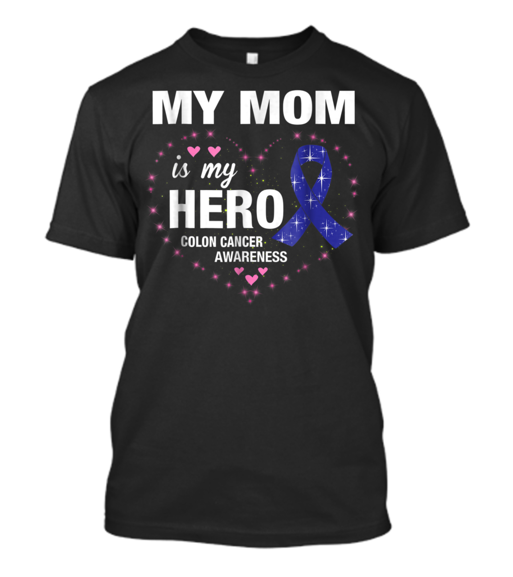 My Mom Is My Hero Colon Cancer Awareness Heart With Blue Ribbon And Pink Hearts T-Shirt