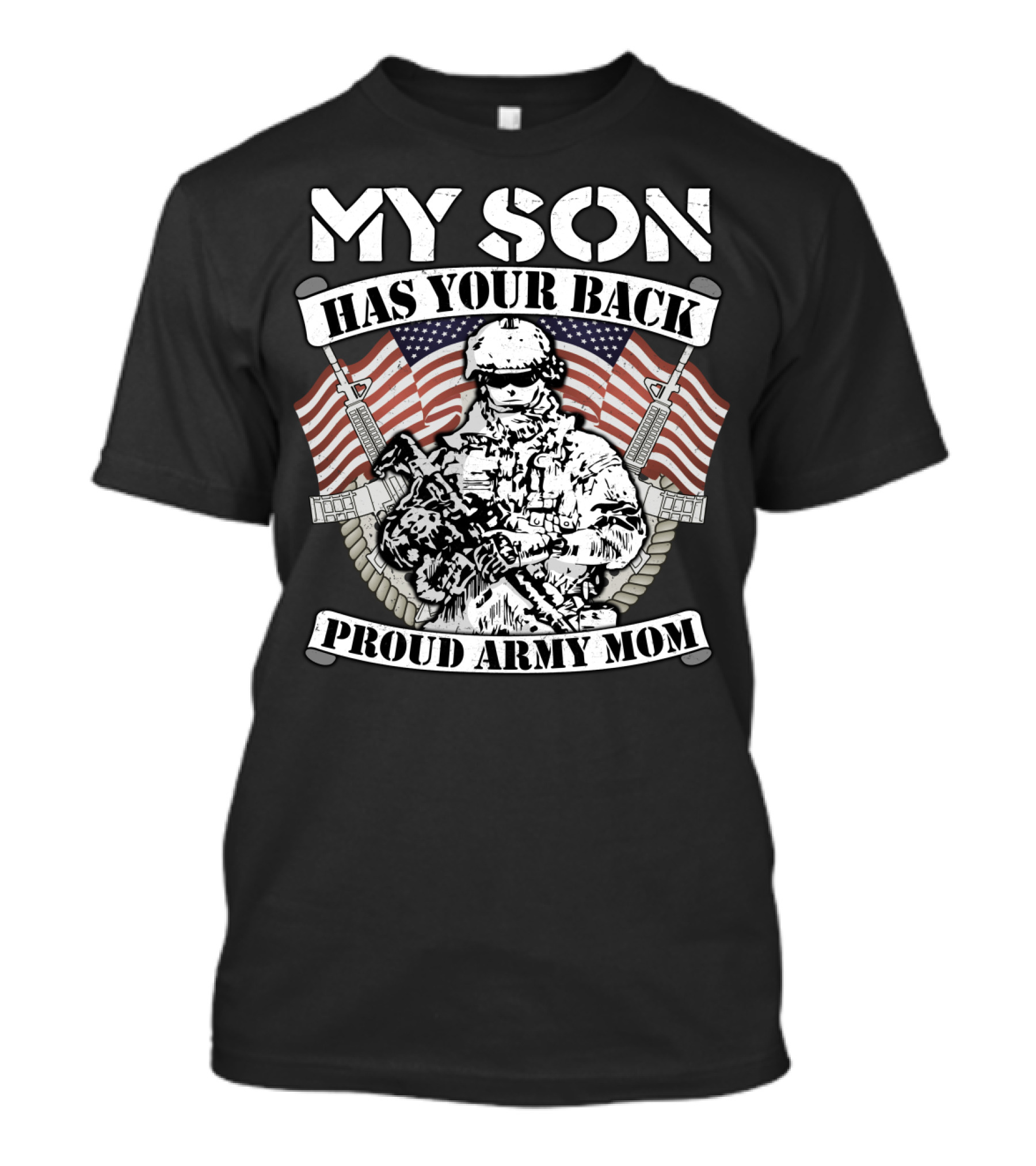 My Son Has Your Back Proud Army Mom American Flag Soldier T-Shirt