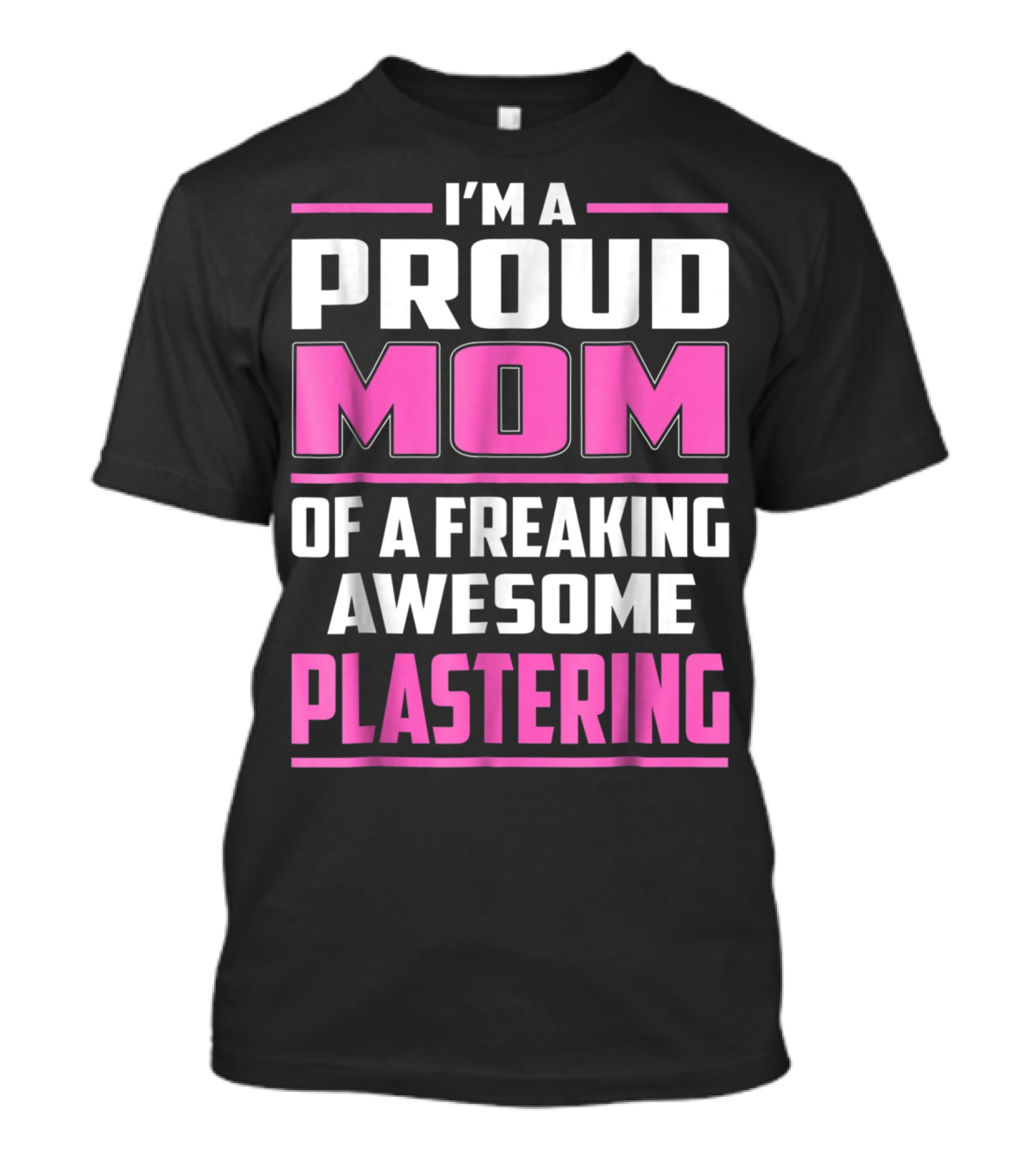 I’m A Proud Mom Of A Freaking Awesome Plastering T-Shirt