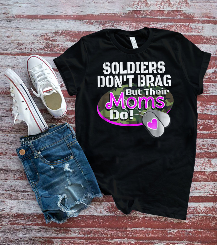Soldiers Don't Brag But Their Moms Do Military Family Proud Army Mom T-Shirt