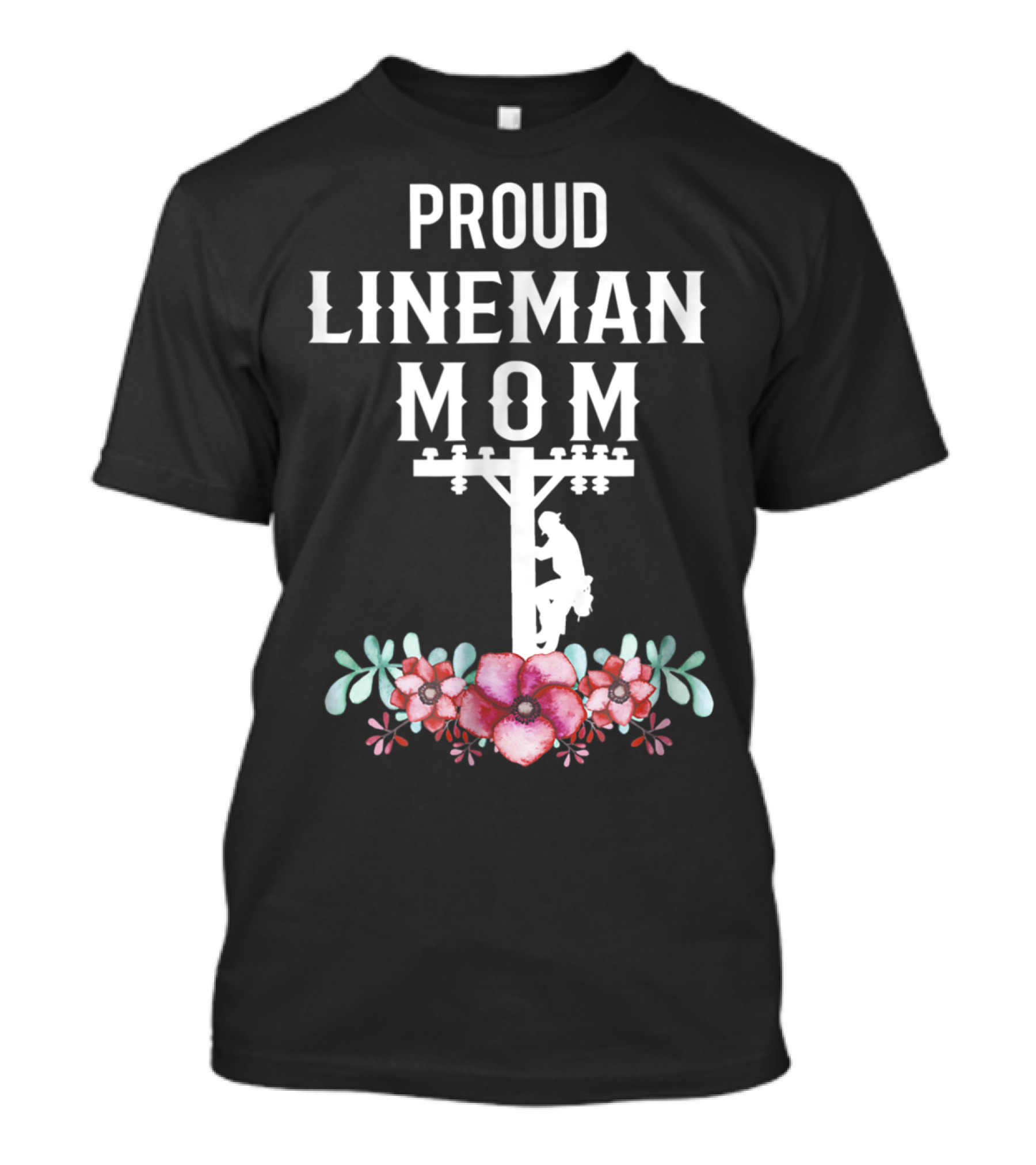 Proud Lineman Mom For Linemans Mother3 Power Pole Floral T-Shirt