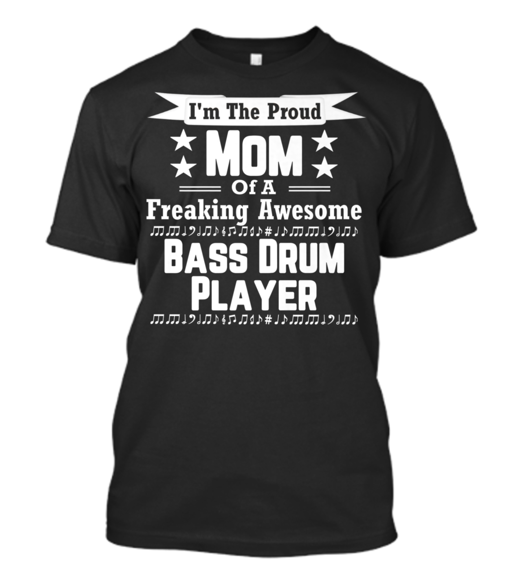 I'm The Proud Mom Of A Freaking Awesome Bass Drum Player T-Shirt