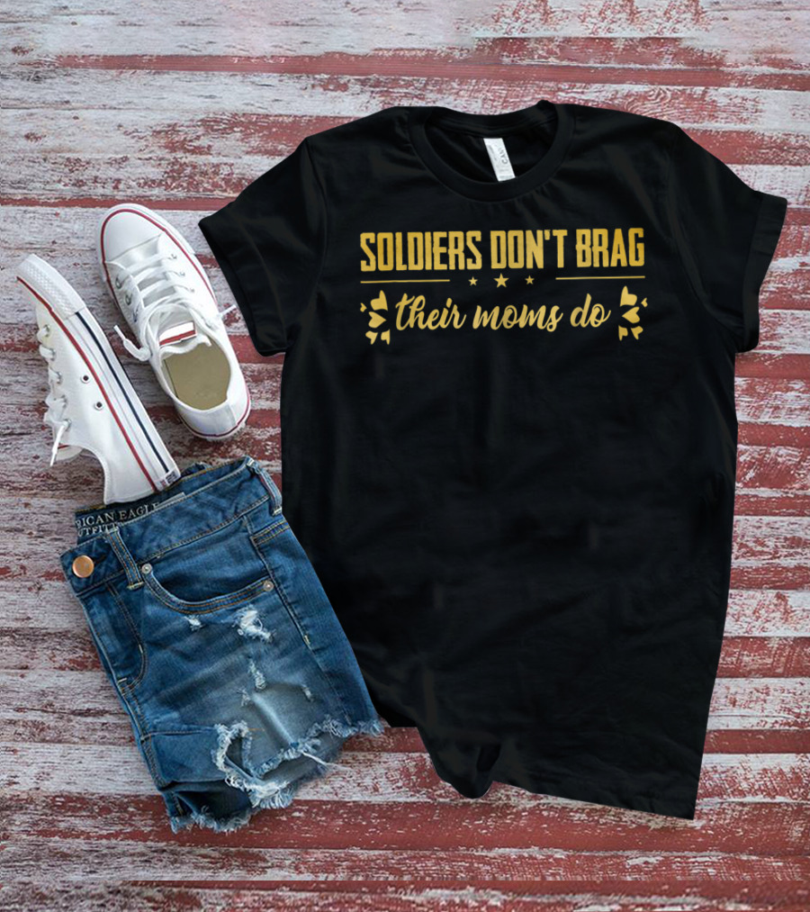 Soldiers Don't Brag Proud Army Moms Do T-Shirt