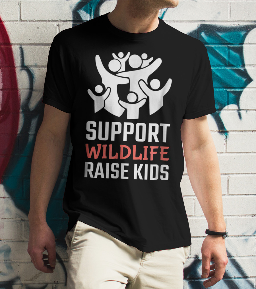 Support Wildlife Raise Kids Family Parenting Fun T-Shirt