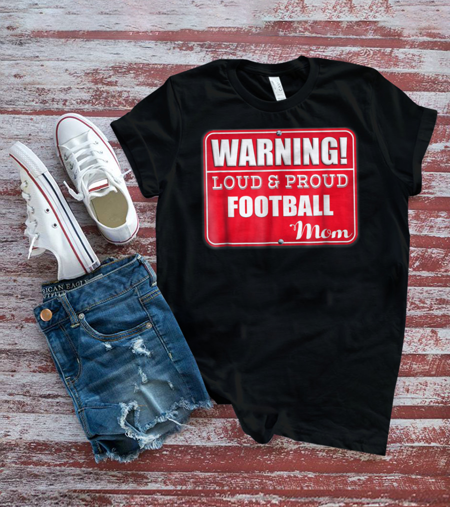 WARNING Loud Proud Football Mom T-Shirt