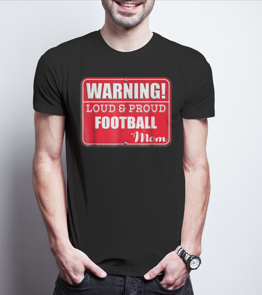 WARNING Loud Proud Football Mom T-Shirt