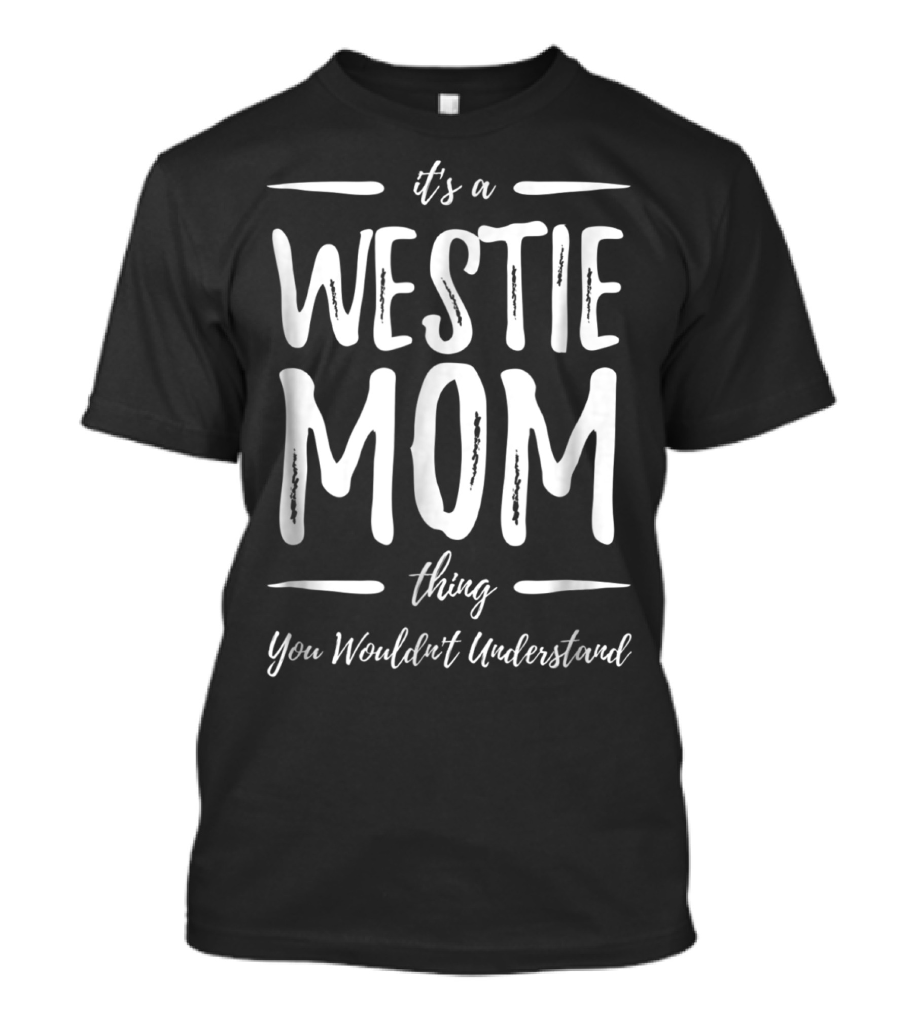 It's A Westie Mom Thing You Wouldn't Understand T-Shirt